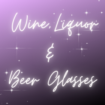 Wine, Liquor & Beer Glasses