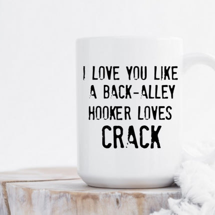 I Love You Like a Back Alley Hooker Loves Crack