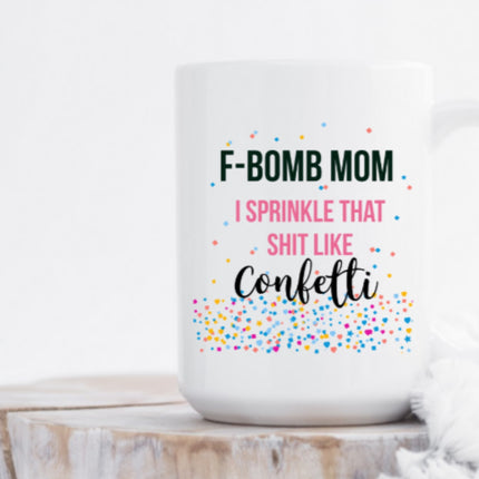 F-Bomb Mom, I Sprinkle That Shit Like Confetti