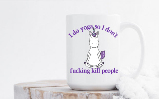 I do yoga so I don't fucking kill people
