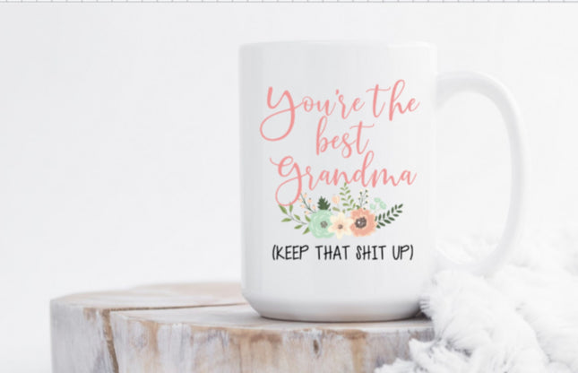 You're The Best Grandma, Keep That Shit Up
