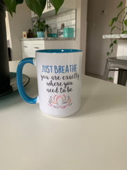 Just breathe, you are exactly where you need to be
