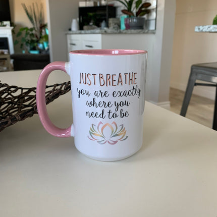 Just Breathe, You Are Exactly Where You Need To Be