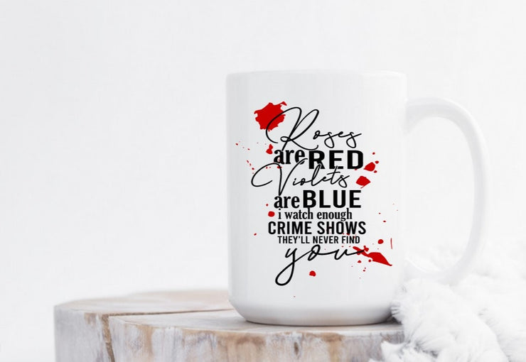 Roses are Red, Violets are Blue...I watch enough crime shows they'll never find you