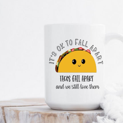It's Okay to Fall Apart...tacos