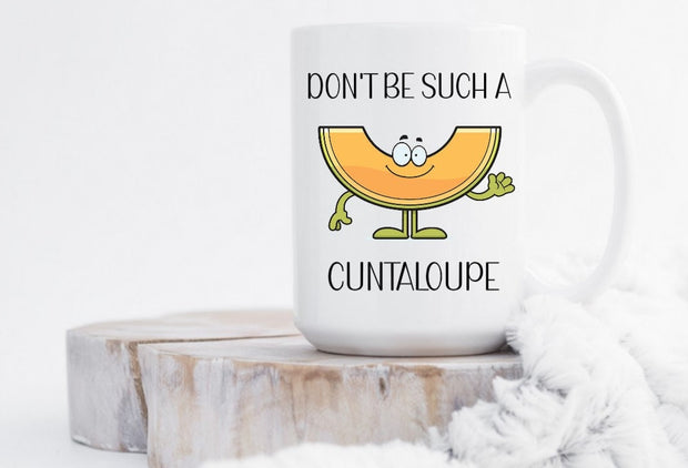 Don't be such a Cuntaloupe
