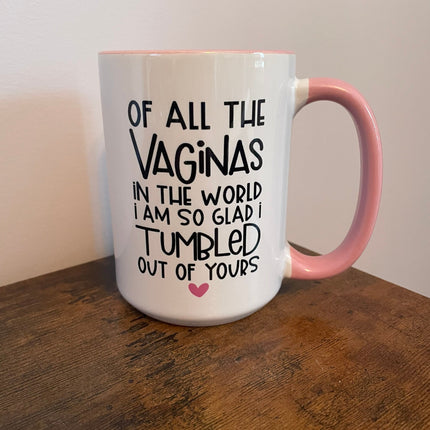 Of all the Vaginas in the World, I am so Glad I Tumbled out of Yours